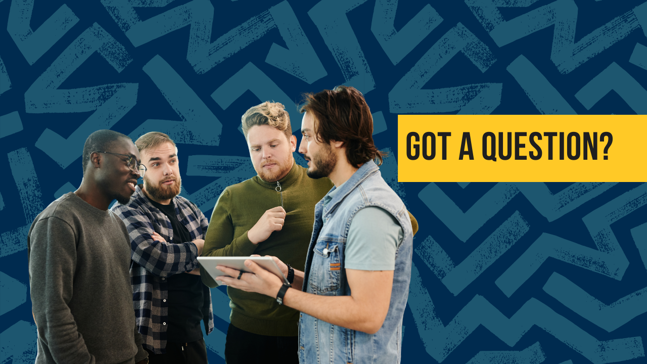 Picture shows three men huddled talking, looking at an ipad. The written content writes 'Got a question?' colours are navy, teal and a yellow box surrounding the written content.