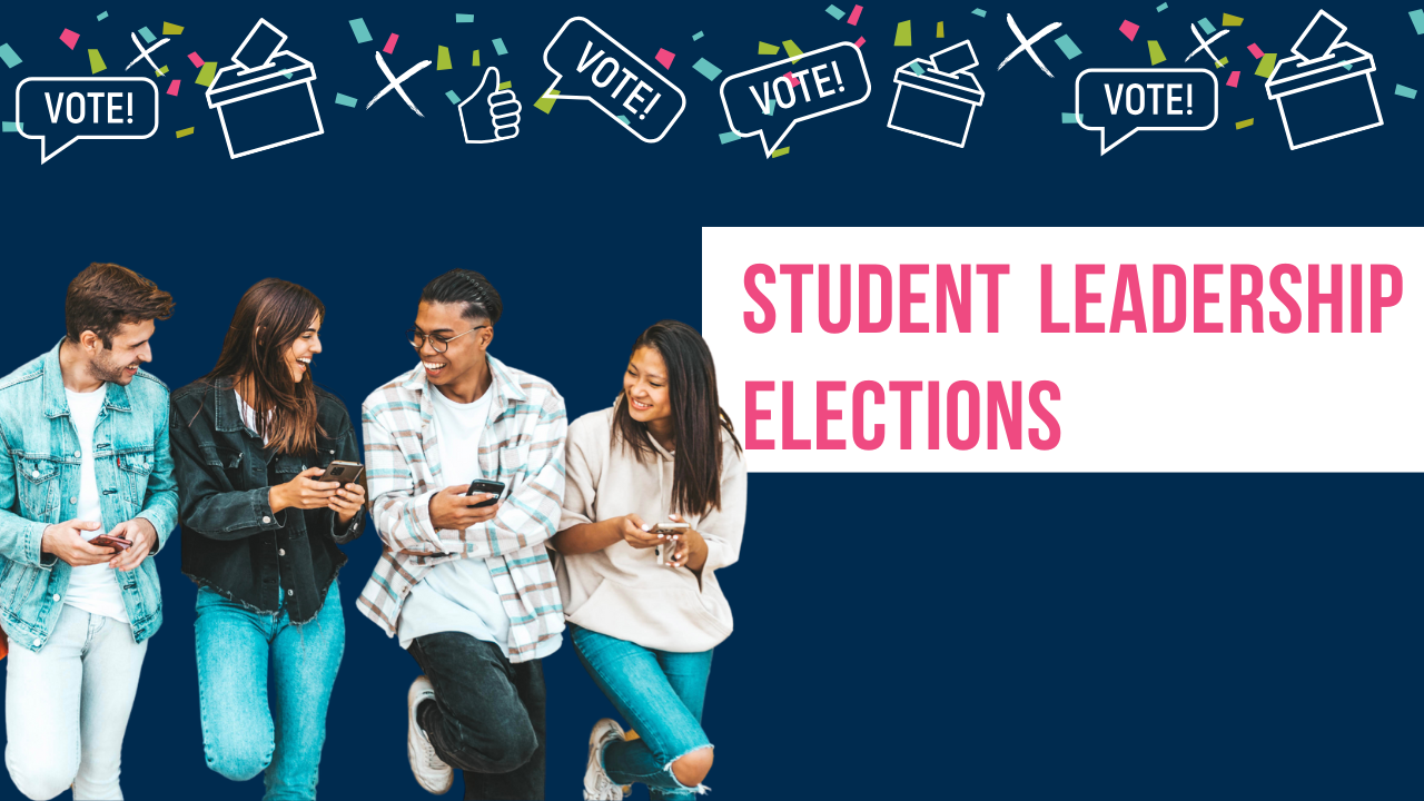 Image shows students smiling and looking at their phones. Banner in white with the title Student Leadership Elections. Navy background.